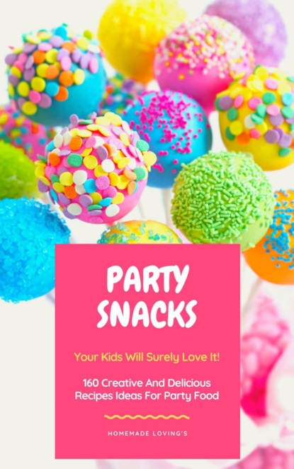 Party Snacks - Your Kids Will Surely Love It! (HOMEMADE LOVING'S). 