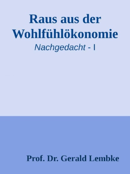 Raus aus der Wohlfühlökonomie!