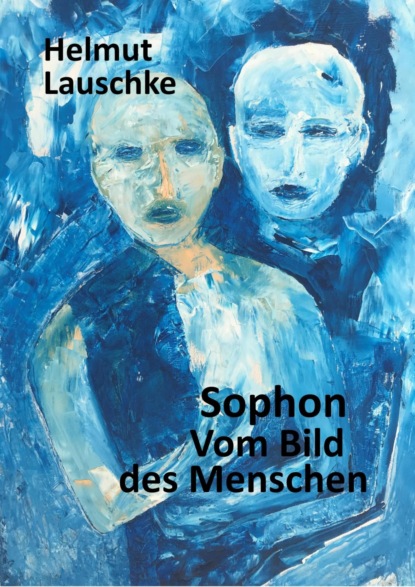 Sophon // Vom Bild des Menschen (Helmut Lauschke). 