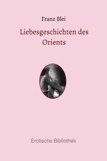 Обложка книги Liebesgeschichten des Orients, Franz Blei