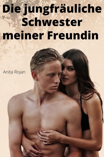 Die jungfräuliche Schwester meiner Freundin (Anita Rojan). 