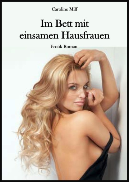 Im Bett mit einsamen Hausfrauen (Caroline Milf). 