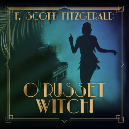 O Russet Witch! - Tales of the Jazz Age, Book 8 (Unabridged) (F. Scott Fitzgerald). 