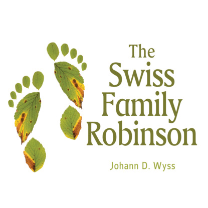 The Swiss Family Robinson (Unabridged) - Johann David Wyss