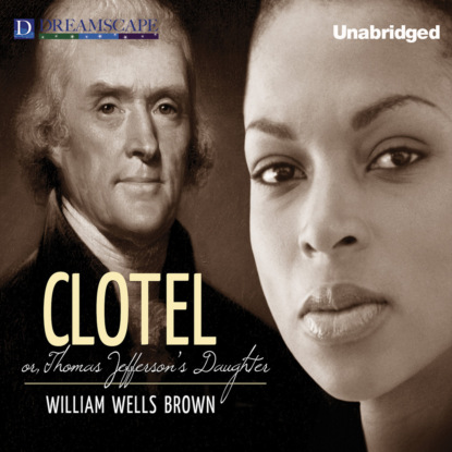 Clotel (Unabridged) (William Wells Brown). 