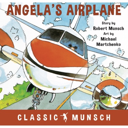 Angela s Airplane - Classic Munsch Audio (Unabridged)