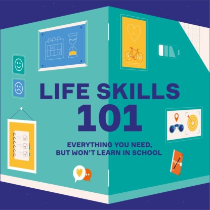 Life Skills 101. Everything You Need, But Won’t Learn In School (Smart Reading). 2022г. 