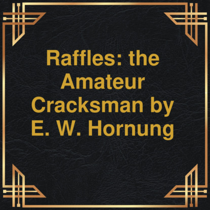 Raffles: the Amateur Cracksman (Unabridged) (E.W. Hornung). 