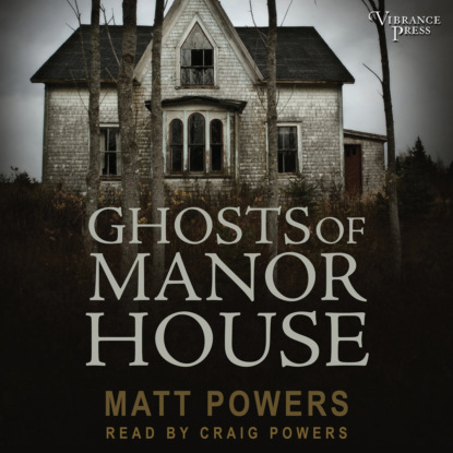 Ghosts of Manor House (Unabridged) (Matt Powers). 