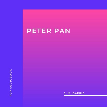 Peter Pan (Unabridged) (J.M.  Barrie). 