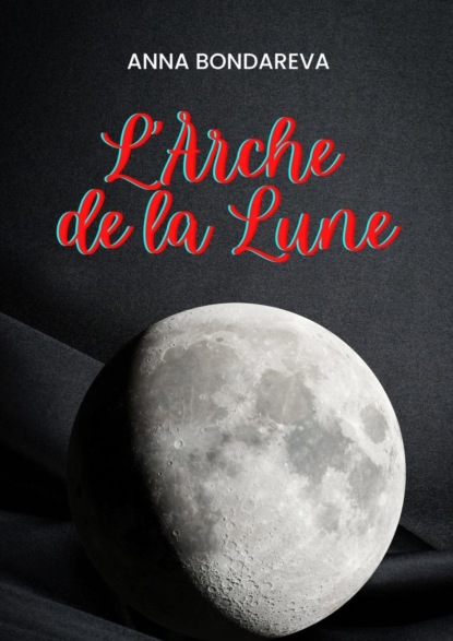 L’Arche de la Lune - Anna Bondareva