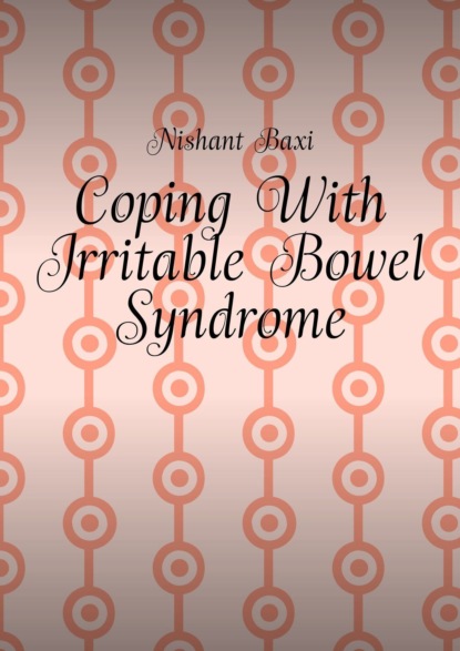 Coping With Irritable Bowel Syndrome (Nishant Baxi). 