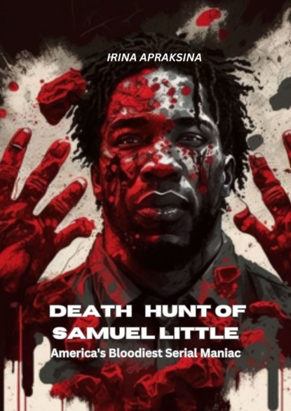 Samuel Littles deadly hunt ofAmericas bloodiest maniac