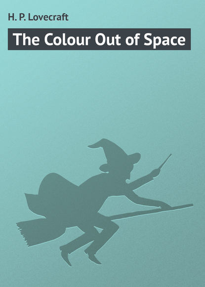 The Colour Out of Space - Говард Филлипс Лавкрафт