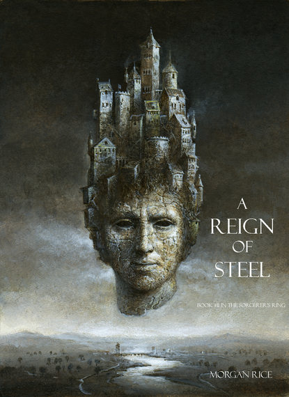 Морган Райс - A Reign of Steel