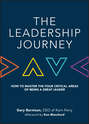 The Leadership Journey. How to Master the Four Critical Areas of Being a Great Leader