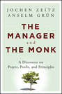 The Manager and the Monk. A Discourse on Prayer, Profit, and Principles