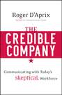 The Credible Company. Communicating with a Skeptical Workforce