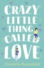 Crazy Little Thing Called Love: The perfect laugh out loud romantic comedy you won’t be able to put down
