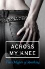 Across my Knee: The Delights of Spanking