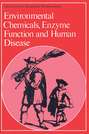 Environmental Chemicals, Enzyme Function and Human Disease