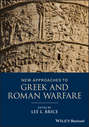 New Approaches to Greek and Roman Warfare