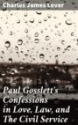 Paul Gosslett\'s Confessions in Love, Law, and The Civil Service