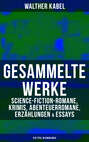 Gesammelte Werke: Science-Fiction-Romane, Krimis, Abenteuerromane, Erzählungen & Essays