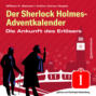Die Ankunft des Erlösers - Der Sherlock Holmes-Adventkalender, Folge 1 (Ungekürzt)
