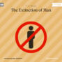 The Extinction of Man (Unabridged)