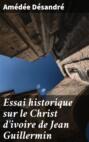 Essai historique sur le Christ d\'ivoire de Jean Guillermin