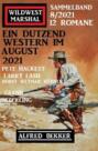 Ein Dutzend Western im August 2021: Wildwest Marshal Sammelband 12 Romane 8\/2021