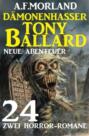 Dämonenhasser Tony Ballard - Neue Abenteuer 24 - Zwei Horror-Romane