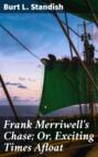 Frank Merriwell\'s Chase; Or, Exciting Times Afloat
