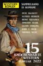 15 knochenharte Western Februar 2022:Western Roman Sammelband 15 Romane
