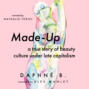 Made-Up - A True Story of Beauty Culture under Late Capitalism (Unabridged)