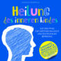 Heilung des inneren Kindes - Auf dem Pfad zur geistigen Balance und emotionalen Befreiung (Ungekürzt)