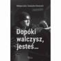 Dopóki walczysz, jesteś…