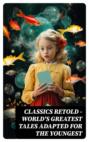 Classics Retold – World\'s Greatest Tales Adapted for the Youngest