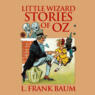 Little Wizard Stories of Oz - Oz, Book 7 (Unabridged)