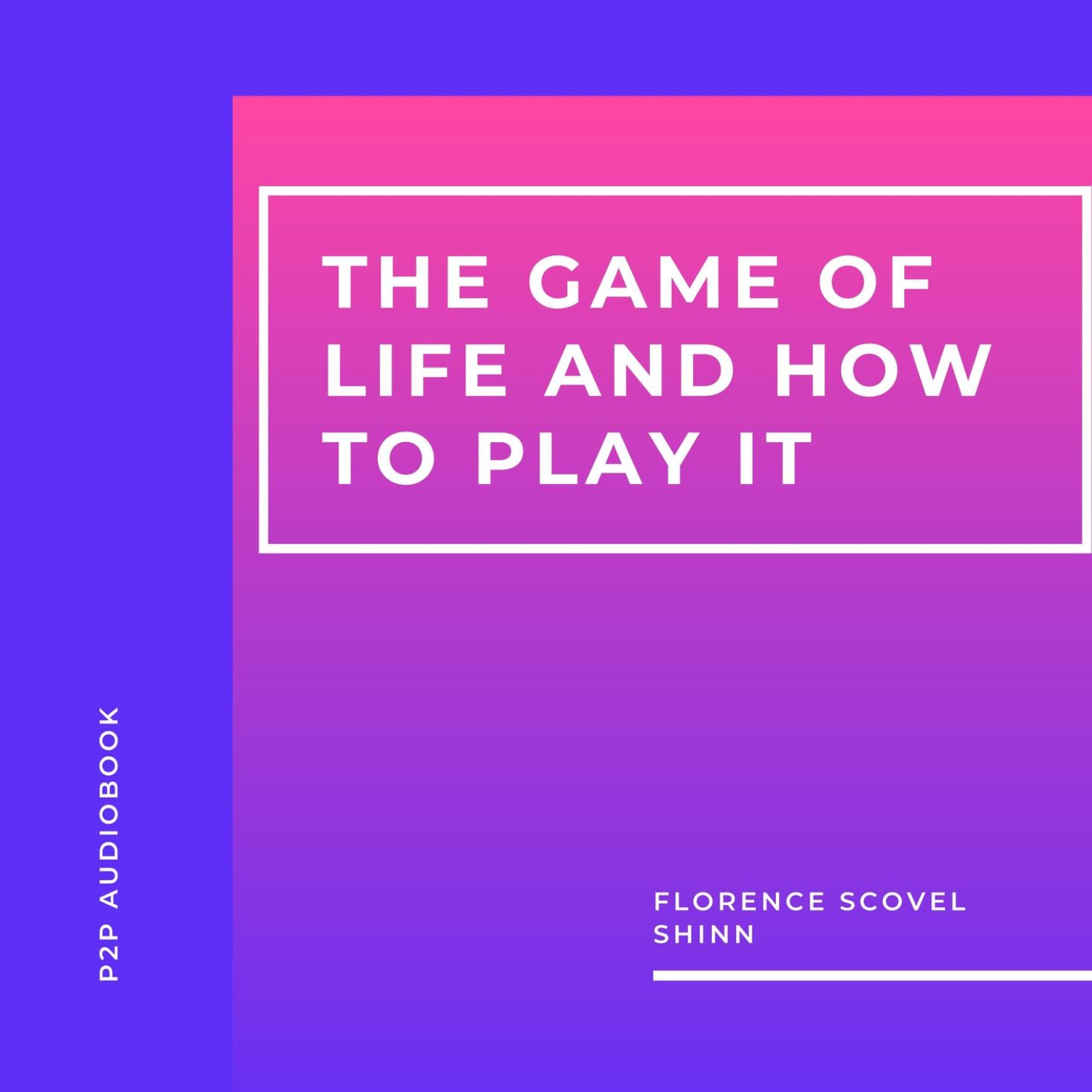 The Game of Life and How to Play It: Florence Scovel Shinn - Audiobook 