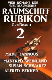 Großband Raumschiff Rubikon 2 - Vier Romane der Weltraumserie