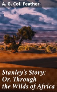 Stanley\'s Story; Or, Through the Wilds of Africa