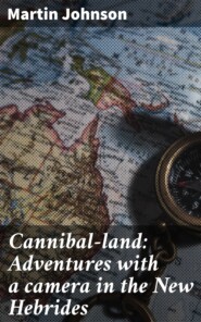 Cannibal-land: Adventures with a camera in the New Hebrides