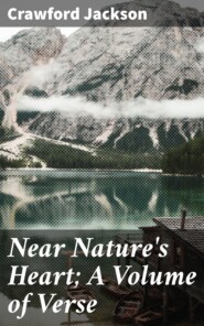 Near Nature\'s Heart; A Volume of Verse