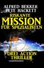 Riskante Mission für Spezialisten: Drei Action Thriller
