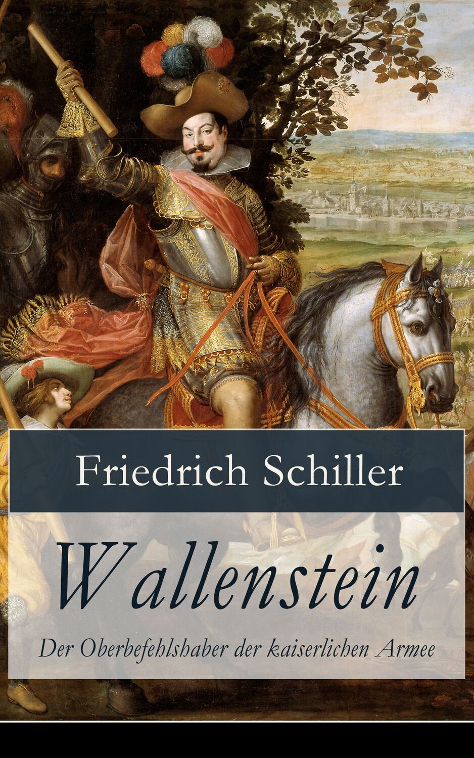 Wallenstein Der Oberbefehlshaber der kaiserlichen Armee / Dramen