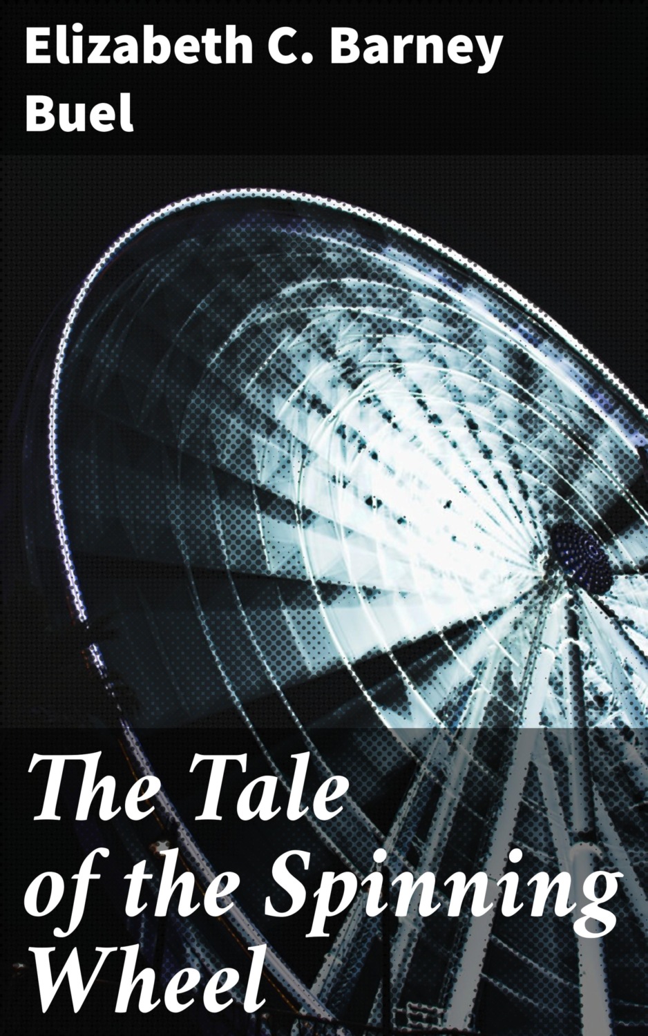 The Tale of the Spinning Wheel, Elizabeth C. Barney Buel читать