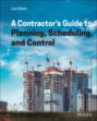A Contractor\'s Guide to Planning, Scheduling, and Control